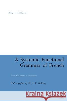 A Systemic Functional Grammar of French: From Grammar to Discourse Caffarel-Cayron, Alice 9781847063359  - książka