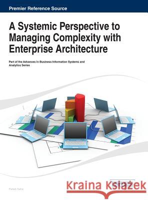 A Systemic Perspective to Managing Complexity with Enterprise Architecture Saha 9781466645189 Business Science Reference - książka