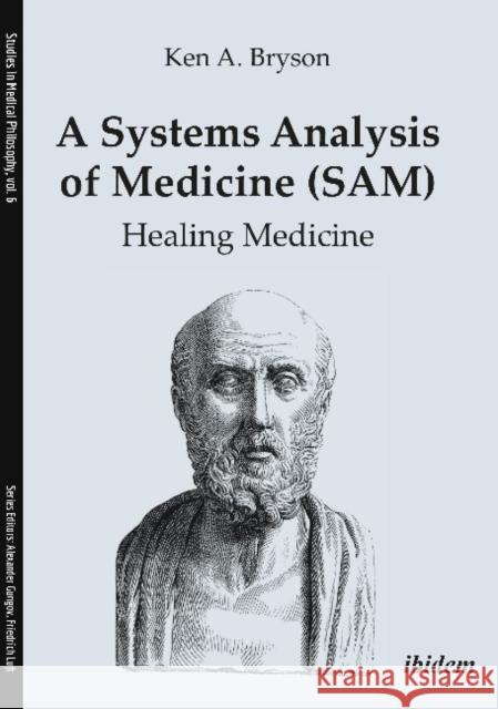 A Systems Analysis of Medicine (Sam): Healing Medicine Bryson, Ken A. 9783838212678 Ibidem Press - książka