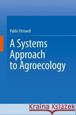 A Systems Approach to Agroecology Pablo Tittonell 9783031429378 Springer Nature Switzerland - książka