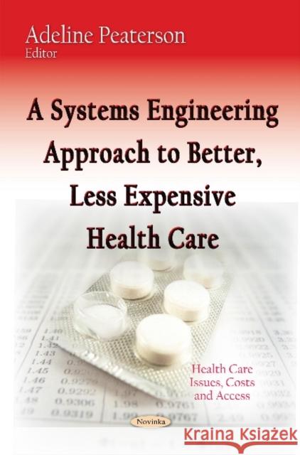 A Systems Engineering Approach to Better, Less Expensive Health Care Adeline Peaterson 9781633219649 Nova Science Publishers Inc - książka