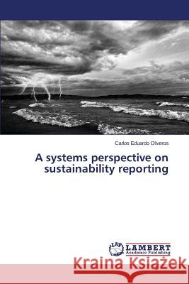 A systems perspective on sustainability reporting Oliveros Carlos Eduardo 9783659749629 LAP Lambert Academic Publishing - książka