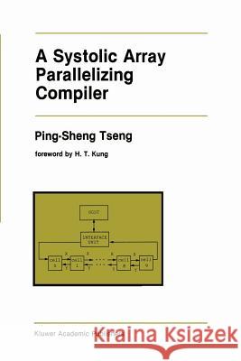 A Systolic Array Parallelizing Compiler Ping-Sheng Tseng Ping-Sheng Tseng 9781461288350 Springer - książka