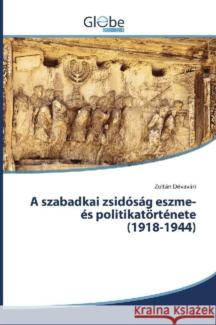 A szabadkai zsidóság eszme- és politikatörténete (1918-1944) Dévavári, Zoltán 9783330713659 GlobeEdit - książka