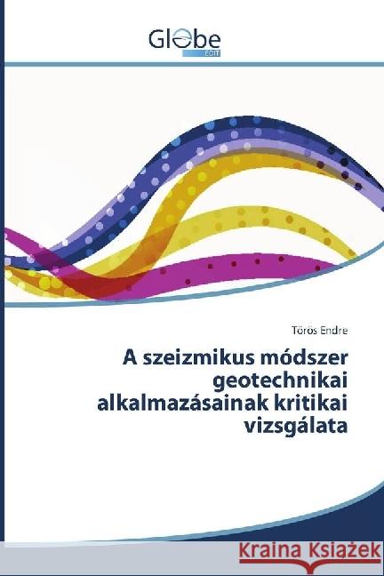 A szeizmikus módszer geotechnikai alkalmazásainak kritikai vizsgálata Endre, Törös 9783330807532 GlobeEdit - książka