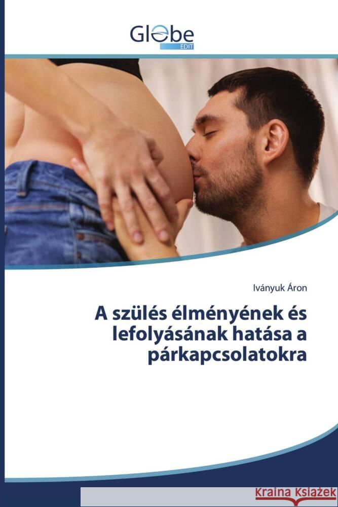 A szülés élményének és lefolyásának hatása a párkapcsolatokra Áron, Iványuk 9786206796817 GlobeEdit - książka