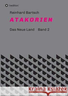 A T A K O R I E N: DAS NEUE LAND Band 2 Bartsch, Reinhard 9783734561092 Tredition Gmbh - książka