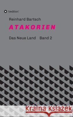 A T A K O R I E N: DAS NEUE LAND Band 2 Bartsch, Reinhard 9783734561108 Tredition Gmbh - książka