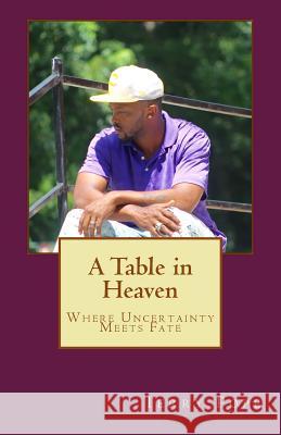 A Table in Heaven: Where Uncertainty Meets Fate Terry Pope Porsche Pope 9781548711870 Createspace Independent Publishing Platform - książka