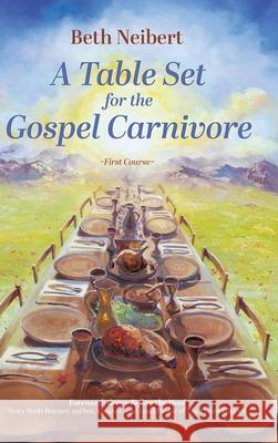 A Table Set for the Gospel Carnivore: First Course Beth Neibert Terry Scott Bonner 9780988926844 Redemption Press - książka