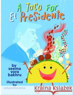 A Taco for El Presidente Seema Vora Bakhru Eduardo Martinez Macias 9781539512264 Createspace Independent Publishing Platform - książka