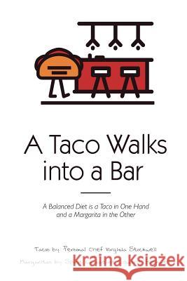 A Taco Walks into a Bar: a Balanced Diet is a Taco in one Hand and a Margarita in the Other Edward Stockwell Virginia Stockwell 9781072942665 Independently Published - książka