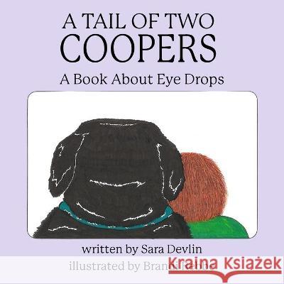 A Tail of Two Coopers: A Book About Eye Drops Brandi Rebbe Sara Devlin 9781945907807 Nico 11 Publishing & Design - książka