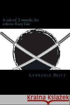 A tale of 2Swords: An eclectic FairyTale Britt, Lawrence 9781732664609 Lawrence Britt - książka