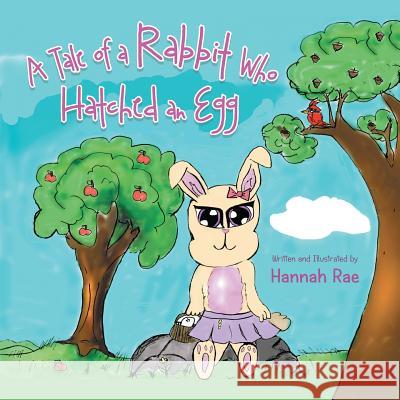 A Tale of a Rabbit Who Hatched an Egg Hannah Rae 9781546233626 Authorhouse - książka