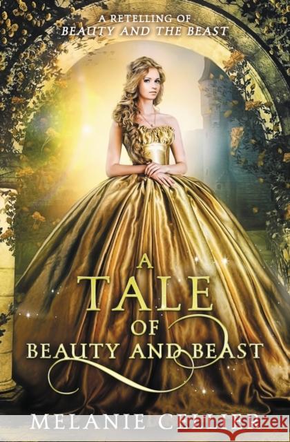 A Tale of Beauty and Beast: A Retelling of Beauty and the Beast Melanie Cellier 9780648080145 Luminant Publications - książka