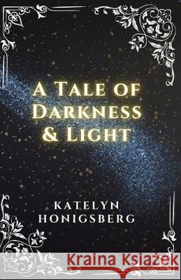A Tale of Darkness & Light Katelyn R Honigsberg   9781088177433 IngramSpark - książka