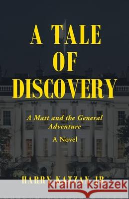 A Tale of Discovery: A Matt and the General Adventure Harry, Jr. Katzan 9781663219916 iUniverse - książka