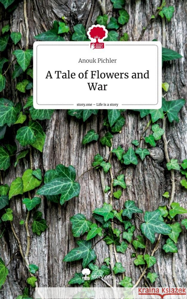 A Tale of Flowers and War. Life is a Story - story.one Pichler, Anouk 9783710888861 story.one publishing - książka