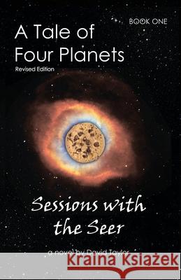 A Tale of Four Planets: Book One: Sessions with the Seer, Revised Edition David Taylor 9781951985769 Virtualbookworm.com Publishing - książka