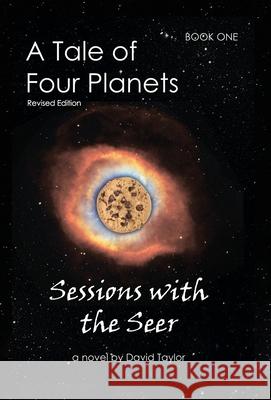 A Tale of Four Planets: Book One: Sessions with the Seer, Revised Edition David Taylor 9781951985776 Virtualbookworm.com Publishing - książka