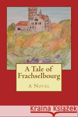 A Tale of Frachselbourg Ailsa Braun Heidi and Heather Braun 9781507882481 Createspace Independent Publishing Platform - książka