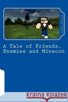 A Tale of Friends, Enemies and Minecon: A Minecraft Novel Jake Mayer 9781502376947 Createspace - książka