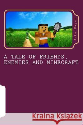 A Tale of Friends, Enemies and Minecraft Jake Mayer 9781489574091 Createspace - książka