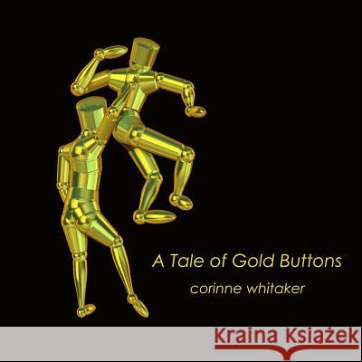 A Tale of Gold Buttons Corinne Whitaker 9781981432226 Createspace Independent Publishing Platform - książka