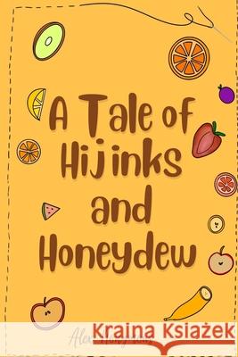 A Tale of Hijinks & Honeydew Alex Nonymous   9798393963224 Independently Published - książka