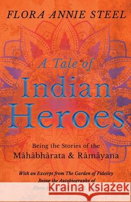 A Tale of Indian Heroes; Being the Stories of the Mâhâbhârata and Râmâyana Steel, Flora Annie 9781528716451 Read & Co. Books - książka