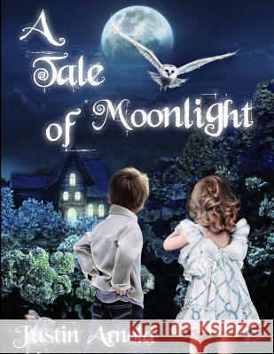 A Tale Of Moonlight Justin Arnold 9781490586380 Createspace Independent Publishing Platform - książka
