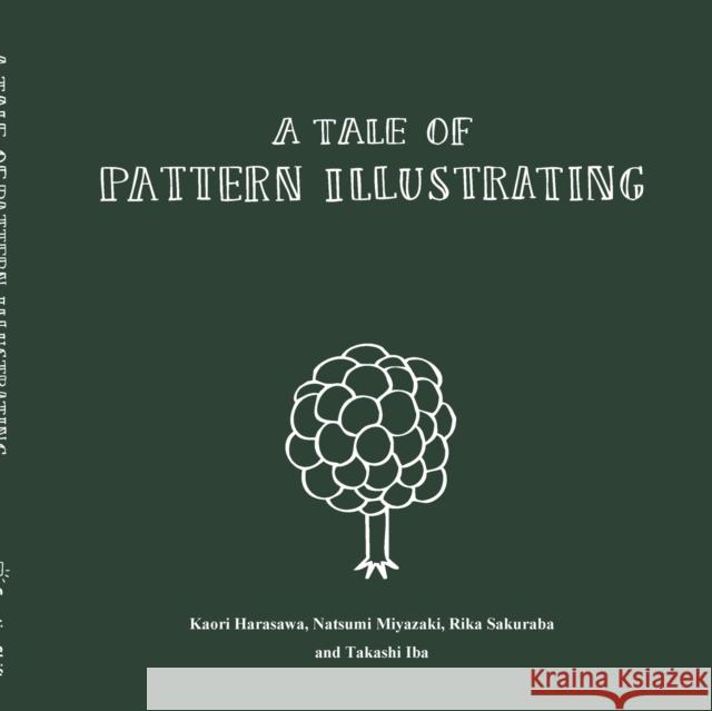 A Tale of Pattern Illustrating Takashi Iba, Kaori Harasawa, Natsumi Miyazaki, Rika Sakuraba 9781312941083 Lulu.com - książka