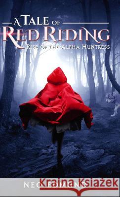 A Tale Of Red Riding (Year One): Rise Of The Alpha Huntress Neo, Edmund 9780988380868 Neo Edmund - książka