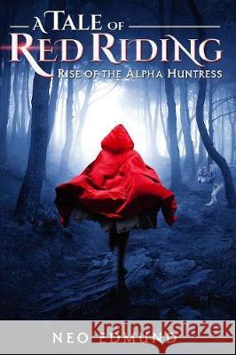 A Tale Of Red Riding (Year One): Rise of The Alpha Huntress Neo, Edmund 9780988380875 Neo Edmund - książka