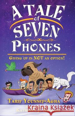 A Tale of Seven Phones, Giving Up is Not an Option! Tarif Youssef-Agha, Mike Forshay, Kathleen J Shields 9781941345764 Erin Go Bragh Publishing - książka