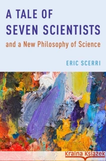 A Tale of Seven Scientists and a New Philosophy of Science Eric R. Scerri 9780190232993 Oxford University Press, USA - książka