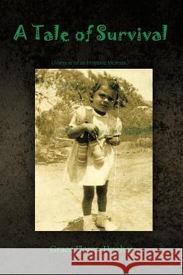 A Tale of Survival: Memoir of an Hispanic Woman Flores-Hughes, Grace 9781463441081 Authorhouse - książka