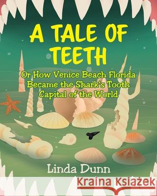 A Tale of Teeth: Or How Venice Beach Florida Became the Shark's Tooth Capital of the World Linda Dunn 9781645317500 Newman Springs Publishing, Inc. - książka