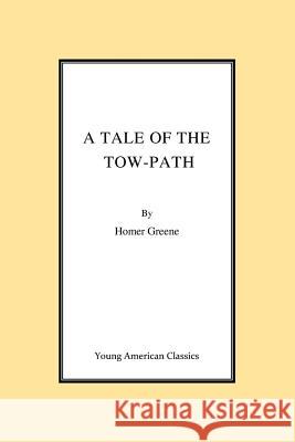 A Tale of the Tow-Path MR Homer Greene 9781500722647 Createspace - książka