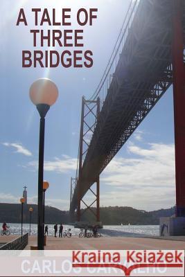 A Tale of Three Bridges: Lisbon, Rome, Istanbul Carlos Carvalho 9781720341352 Createspace Independent Publishing Platform - książka