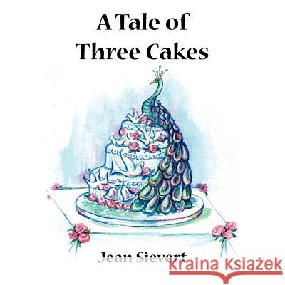 A Tale of Three Cakes Jean Sievert 9781425944711 Authorhouse - książka