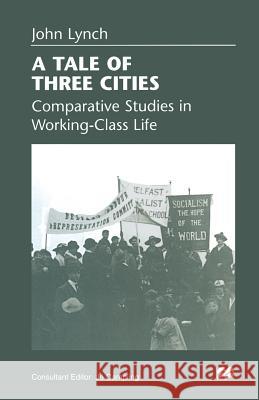 A Tale of Three Cities: Comparative Studies in Working-Class Life Lynch, John 9781349146017 Palgrave MacMillan - książka