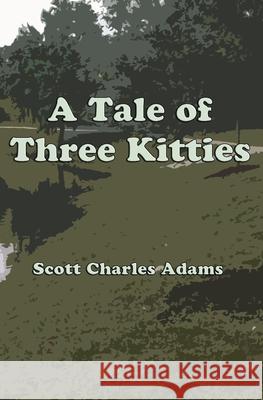 A Tale of Three Kitties Scott Charles Adam Scott Charles Adams 9781463757403 Createspace - książka