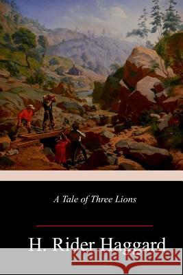 A Tale of Three Lions H. Rider Haggard 9781986665018 Createspace Independent Publishing Platform - książka