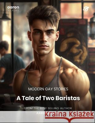 A Tale of Two Baristas: Modern Gay Stories Aaron Wexlar   9798393060466 Independently Published - książka