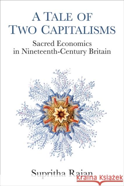 A Tale of Two Capitalisms: Sacred Economics in Nineteenth-Century Britain Rajan, Supritha 9780472072552 University of Michigan Press - książka