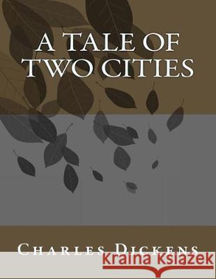 A Tale of Two Cities Charles Dickens 9781547288496 Createspace Independent Publishing Platform - książka