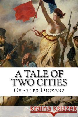 A Tale of Two Cities: A Story of the French Rvolution Charles Dickens 9781502909633 Createspace - książka