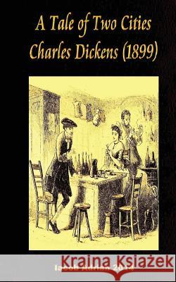 A Tale of Two Cities Charles Dickens (1899) Iacob Adrian 9781543007367 Createspace Independent Publishing Platform - książka